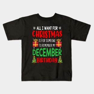 All I Want For Christmas is for Someone to Remember my December Birthday Funny Birthday Gift Kids T-Shirt